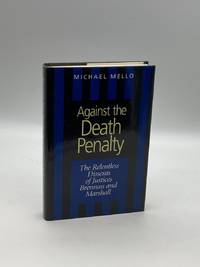 Against the Death Penalty The Relentless Dissents of Justices Brennan and  Marshall