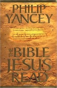 The Bible Jesus Read by Philip Yancey - 01/08/1999