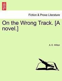 On the Wrong Track. [A Novel.]