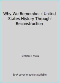 image of Why We Remember : United States History Through Reconstruction