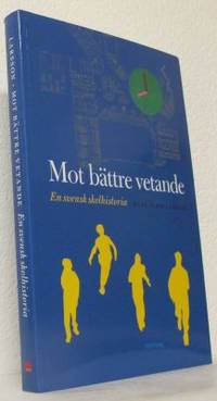 Mot bättre vetande En svensk skolhistoria