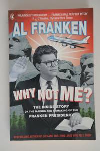 Why Not Me? : The Inside Story of the Making and Unmaking of the Franken Presidency