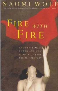 Fire With Fire: The New Female Power and How It Will Change the 21st Century