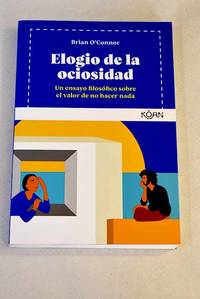 Elogio de la ociosidad: Un ensayo filosófico sobre el valor de no hacer nada