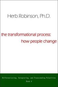 The Transformational Process: How People Change: Differientiating, Integrating, and Transcending Polarities Book 4