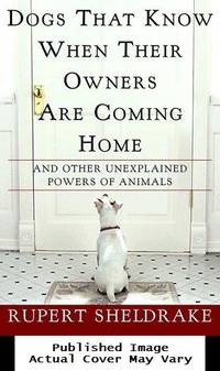 Dogs That Know When Their Owners Are Coming Home: And Other Unexplained Powers of Animals by Sheldrake, Rupert - 1999-09-21 