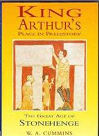 King Arthur's Place In Prehistory (The Great Age of Stonehenge)
