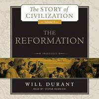 image of The Reformation: A History of European Civilization from Wycliffe to Calvin, 1300 - 1564 (Story of Civilization series, Volume 6) (Story of Civilization (Audio))
