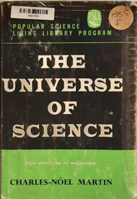 THE UNIVERSE OF SCIENCE FROM MICROCOSM TO MACROCOSM by Charles-Noel Martin - 1961