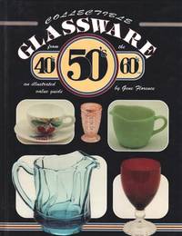Collectible Glassware from the 40s, 50s, 60s: An Illustrated Value Guide
