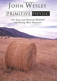 Primitive Physic: An Easy and Natural Method of Curing Most Diseases