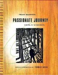 Passionate Journey : A Novel Told in 165 Woodcuts