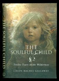 The Soulful Child: Twelve Years in the Wilderness