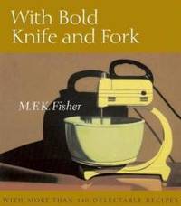 With Bold Knife and Fork by M.F.K. Fisher - 2010-08-07