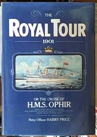 image of The Royal Tour 1901; Or the Cruise of HMS Ophir Being a Lower Deck Account of Their Royal Highnesses, The Duke and Duchess of Cornwall and York's Voyage Around the British Empire