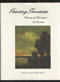 Painting Tennessee - Portraits of Tennessee&#039;s 95 Counties by Knapp, Joel & Tom Moore & Jennifer Simpkins & Karen Knapp - 2008