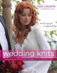 Wedding Knits : Handmade Gifts for Every Member of the Wedding Party