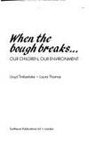 When the Bough Breaks: Our Children, Our Environment by Lloyd Timberlake, Laura Thomas - 1990