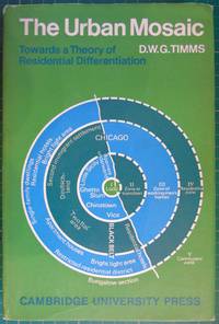 The Urban Mosaic: Towards a Theory of Residential Differentiation (Cambridge Geographical Studies, 2) by Duncan W. G. Timms - 1971