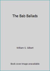 The Bab Ballads by W. S Gilbert - Hardcover - 1970 - from ThriftBooks (SKU: G0674058003I5N00)
