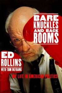 Bare Knuckles and Back Rooms : My Life in American Politics by Tom DeFrank; Ed Rollins - 1996