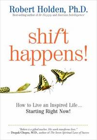 Shift Happens : How to Live an Inspired Life... Starting Right Now!
