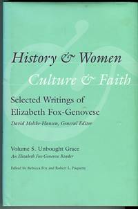 History & Women, Culture & Faith, Volume 5: Unbought Grace. An Elizabeth Fox-genovese Reader