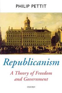 Republicanism: A Theory of Freedom and Government