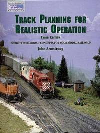 Track Planning for Realistic Operation: Prototype Railroad Concepts for Your Model Railroad...