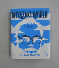 Miyazaki World; A Life In Art by Susan Napier - 2018