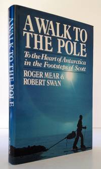 A Walk to the Pole: To the Heart of Antarctica in the Footsteps of Scott