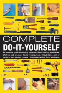 Complete Do-It-Yourself: An Essential Guide to Painting, Papering, Tiling, Flooring, Woodwork,...
