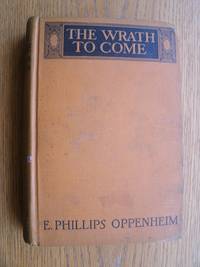 The Wrath to Come by E. Phillips Oppenheim - First Canada edition first printing - 1924 - from Scene of the Crime Books, IOBA (SKU: biblio11067)