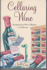 Cellaring Wine: A Complete Guide to Selecting, Building, and Managing Your Wine Collection