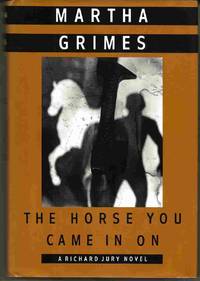 THE HORSE YOU CAME IN ON :  A Richard Jury Novel