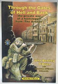 Through the Gates of Hell and Back - The Private War of a  Footslogger from 'The Avenue'