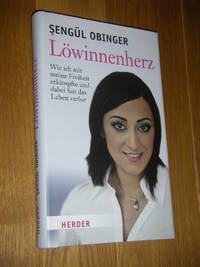 Löwinnenherz. Wie ich mir meine Freiheit erkämpfte und dabei fast das Leben verlor by Sengül Obinger - Hardcover - Erste Auflage - 2011 - from Versandantiquariat Rainer Kocherscheidt (SKU: 070672)