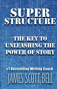 Super Structure: The Key to Unleashing the Power of Story