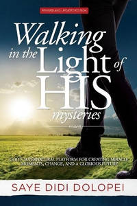 Walking in the Light of His Mysteries: God's Supernatural Platform for Creating Miracle...