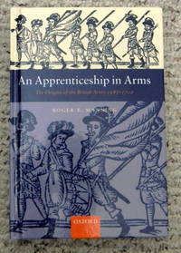 AN APPRENTICESHIP IN ARMS, THE ORIGINS OF THE BRITISH ARMY 1585-1702