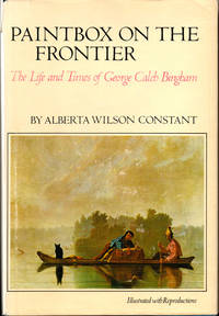 Paintbox on the Frontier: The Life and Times of George Caleb Bingham