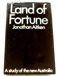 Land of Fortune: Study of New Australia by Jonathan Aitken - 1971