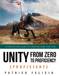 Unity from Zero to Proficiency (Proficient): A step-by-step guide to creating your first 3D...