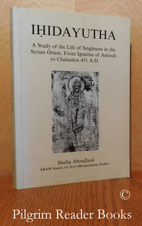 Ihidayutha: A Study of the Life of Singleness in the Syrian Orient. From  Ignatius of Antioch to Chalcedon 451 AD. de AbouZayd, Shafiq - 1993