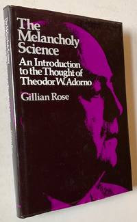 The Melancholy Science: An Introduction to the Thought of Theodor W. Adorno