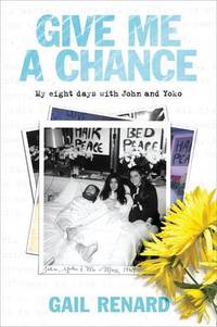 Give Me a Chance: My Eight Days with John and Yoko