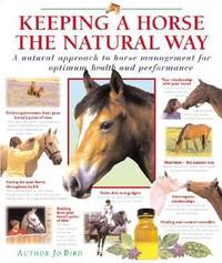 Keeping a Horse the Natural Way: A Natural Approach to Horse Management for Optimum Health and...