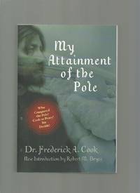 image of My Attainment of the Pole: Being the Record of the Expedition That First Reached the Boreal Center 1907-1909 with the Final Summary of the Polar Controversy