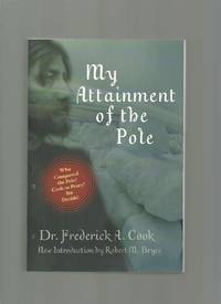 My Attainment of the Pole: Being the Record of the Expedition That First Reached the Boreal...