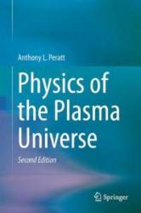 Physics of the Plasma Universe by Anthony L. Peratt - 2014-07-09